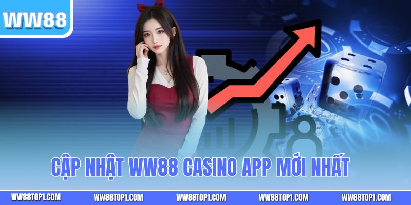 Cập nhật WW88 casino app mới nhất