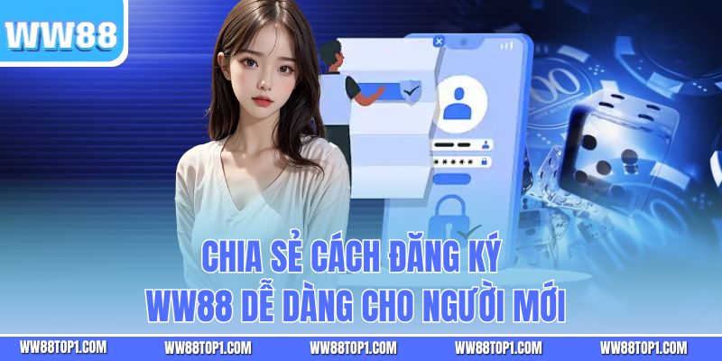 Chia sẻ cách đăng ký WW88 dễ dàng cho người mới