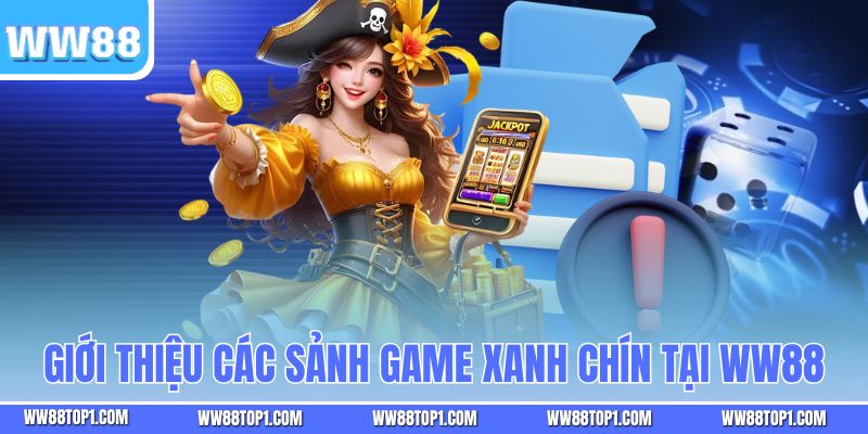 Giới thiệu các sảnh game xanh chín tại WW88