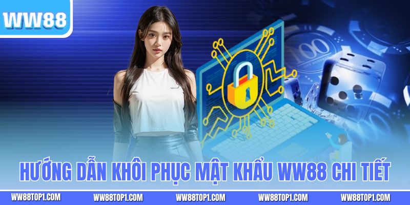 Hướng dẫn khôi phục mật khẩu WW88 chi tiết