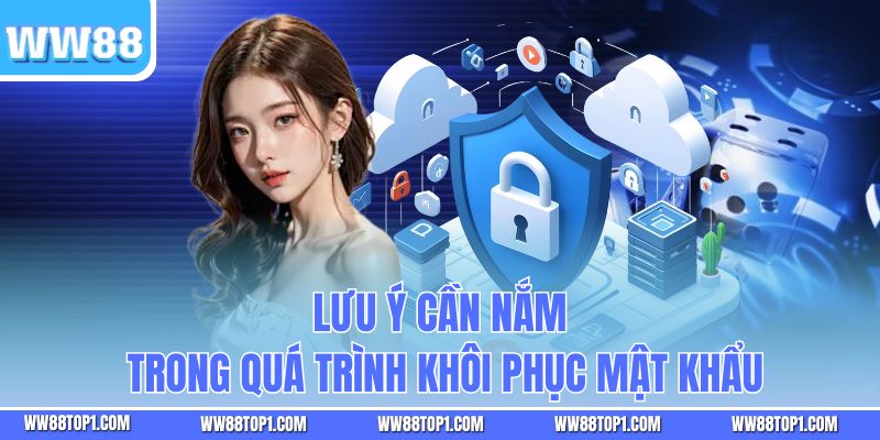 Lưu ý cần nắm trong quá trình khôi phục mật khẩu