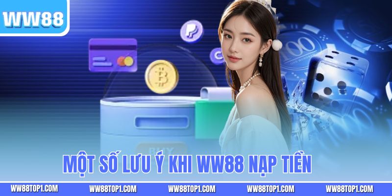Một số lưu ý khi WW88 nạp tiền