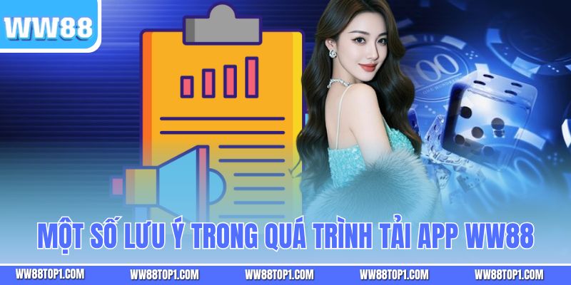 Một số lưu ý trong quá trình tải app WW88