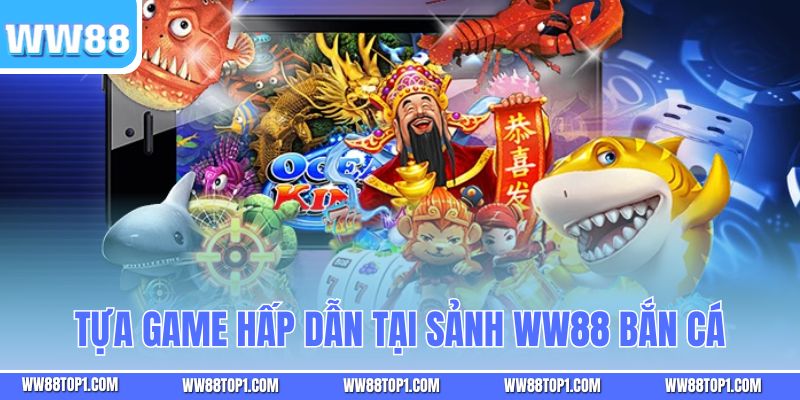 Tựa game hấp dẫn tại sảnh WW88 bắn cá