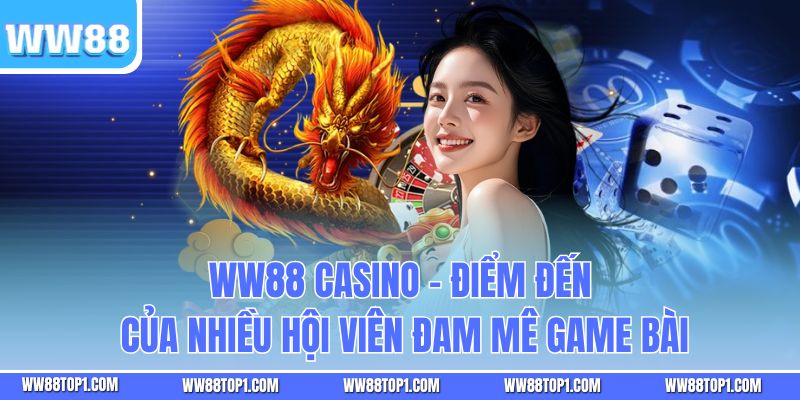 WW88 Casino - Điểm Đến Của Nhiều Hội Viên Đam Mê Game Bài